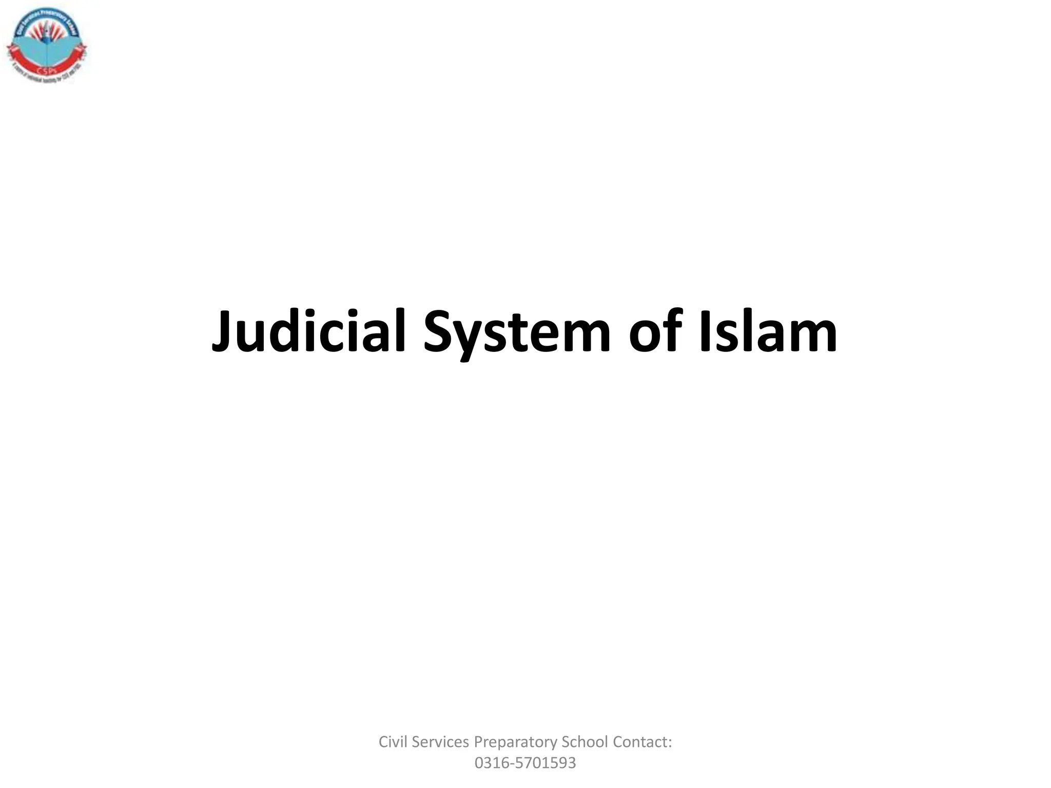 Judicial System of Islam
Civil Services Preparatory School Contact:
0316-5701593
 