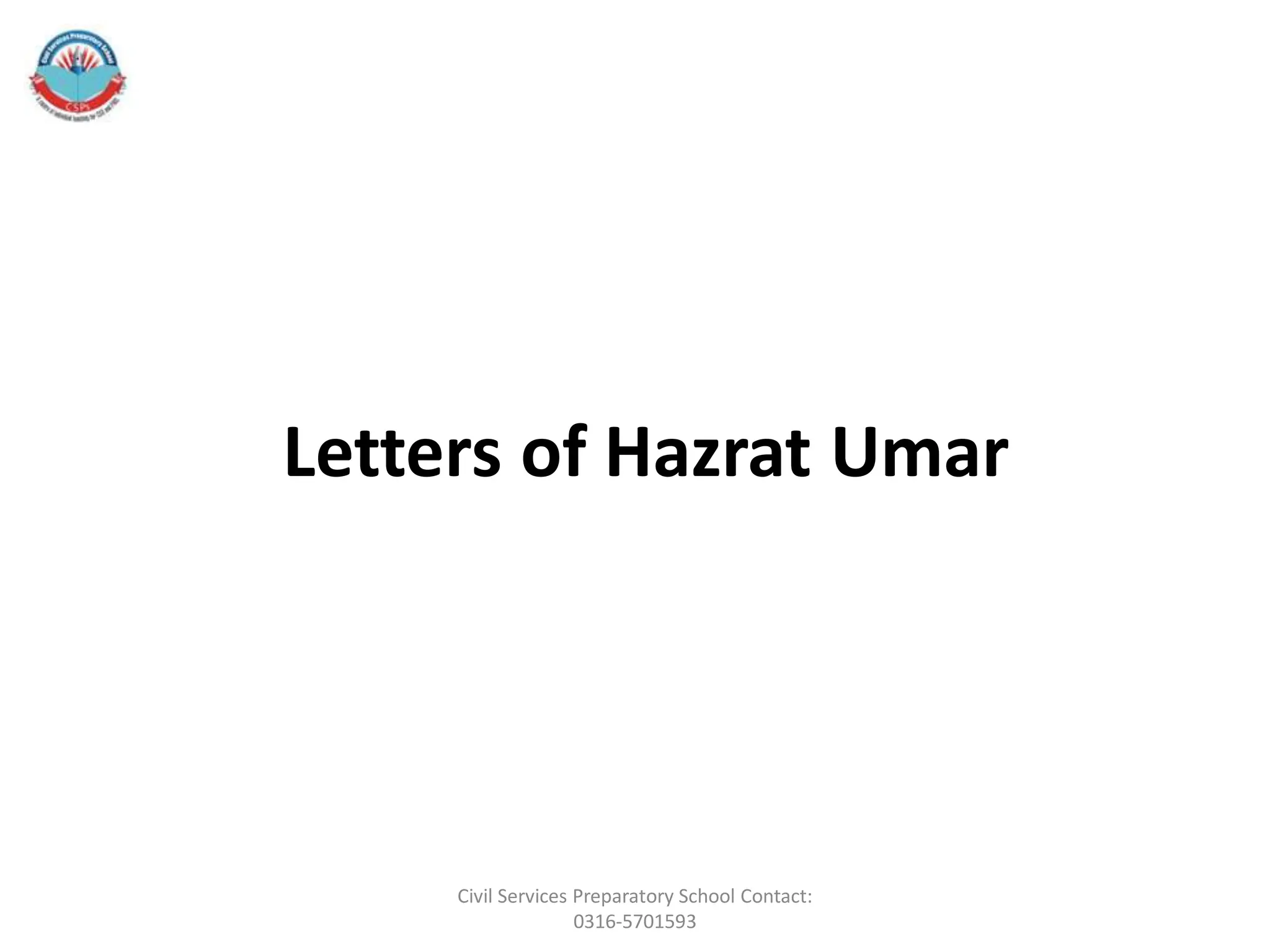 Letters of Hazrat Umar
Civil Services Preparatory School Contact:
0316-5701593
 