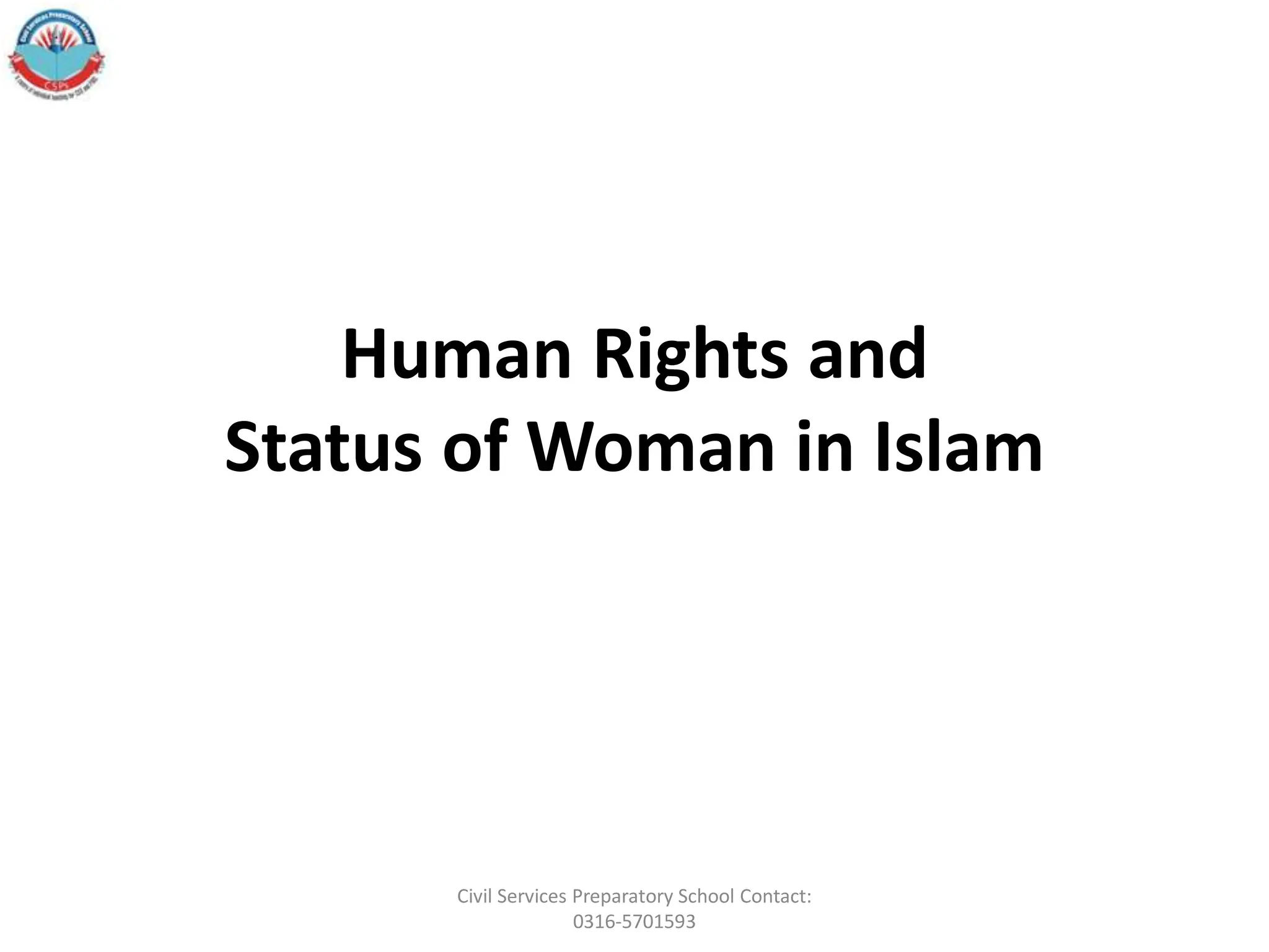 Human Rights and
Status of Woman in Islam
Civil Services Preparatory School Contact:
0316-5701593
 