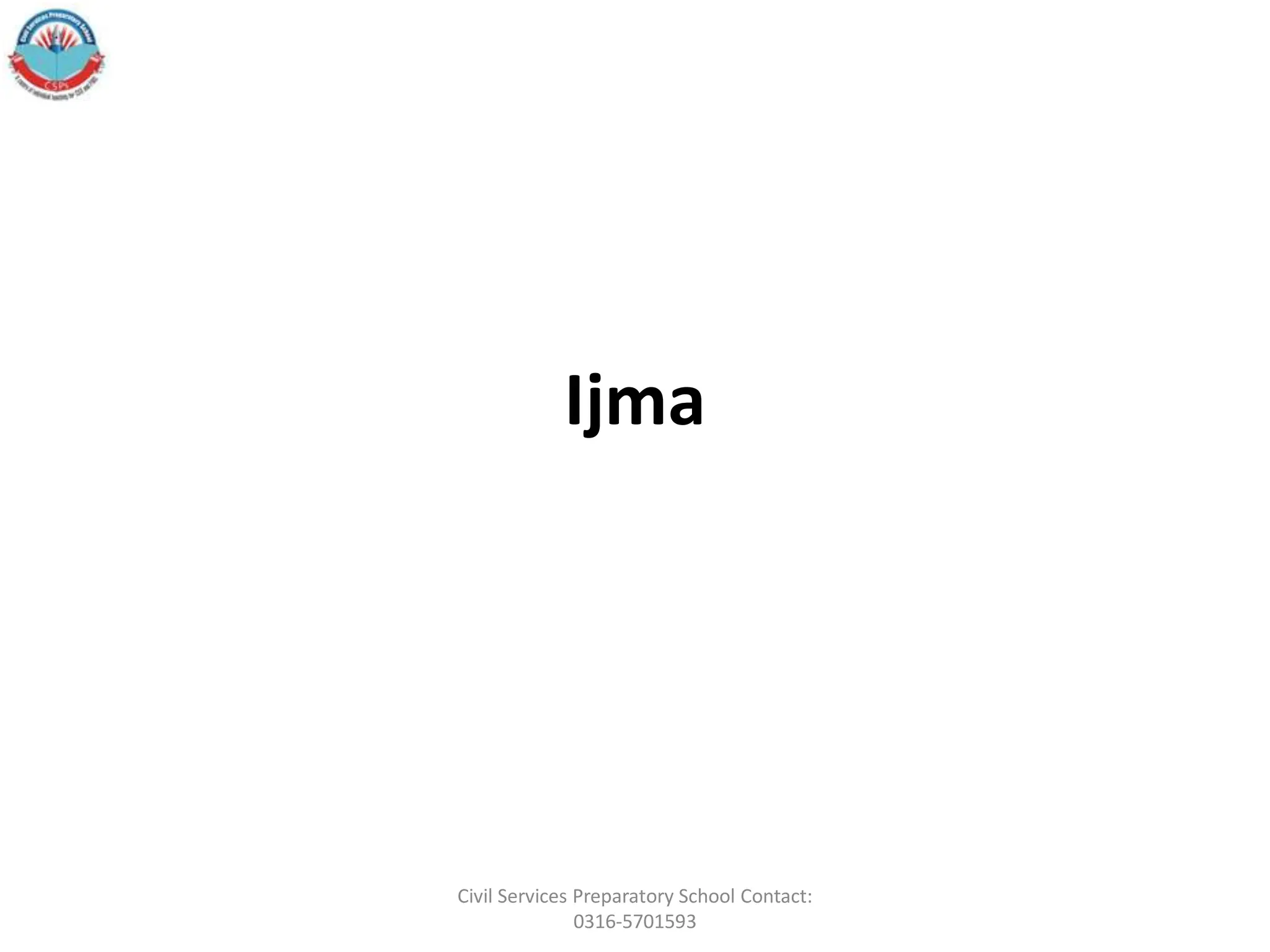 Ijma
Civil Services Preparatory School Contact:
0316-5701593
 