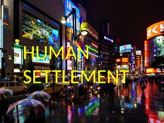 HUMAN
SETTLEMENT
 