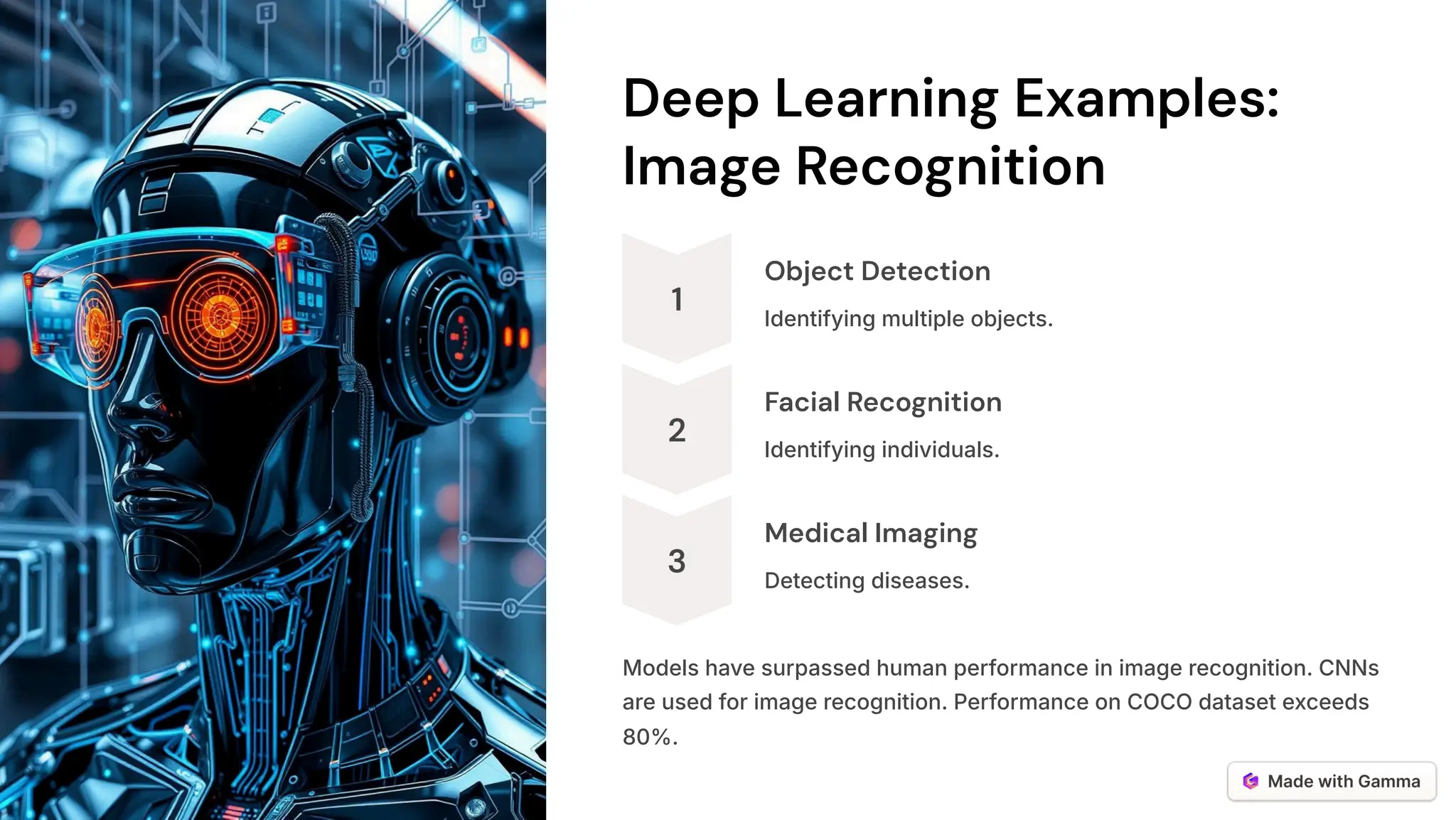 Deep Learning Examples:
Image Recognition
1
Object Detection
Identifying multiple objects.
2
Facial Recognition
Identifying individuals.
3
Medical Imaging
Detecting diseases.
Models have surpassed human performance in image recognition. CNNs
are used for image recognition. Performance on COCO dataset exceeds
80%.
 