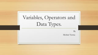 Variables, operator and data types all include | PPTX