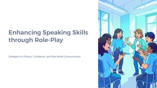 Enhancing Speaking Skills through Role-Play: Strategies for Fluency and ...