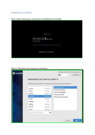 Installation de CentOS 8 :
Step 1:Faite entrée pour commencer l’installation de CentOS.
Step 2: Choisissez votre langue et continuer.
 