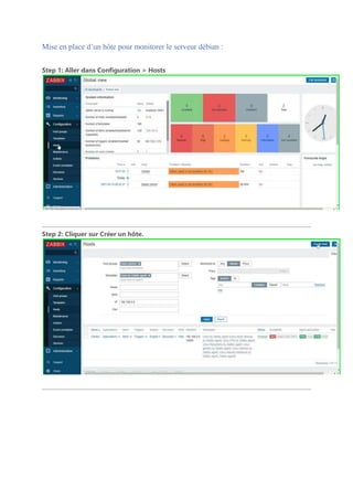 Mise en place d’un hôte pour monitorer le serveur débian :
Step 1: Aller dans Configuration > Hosts
Step 2: Cliquer sur Créer un hôte.
 