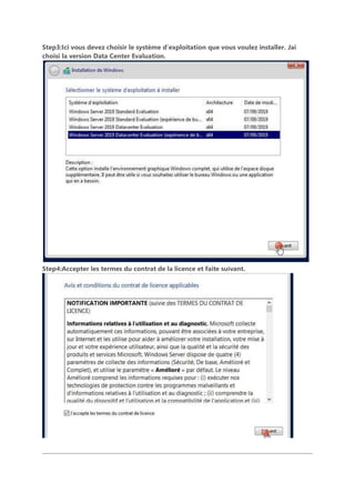 Step3:Ici vous devez choisir le système d’exploitation que vous voulez installer. Jai
choisi la version Data Center Evaluation.
Step4:Accepter les termes du contrat de la licence et faite suivant.
 