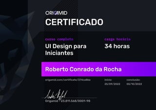 UI Design para
Iniciantes
34 horas
Roberto Conrado da Rocha
origamid.com/certificate/374ca8be início:
25/09/2022
conclusão:
05/10/2022
 