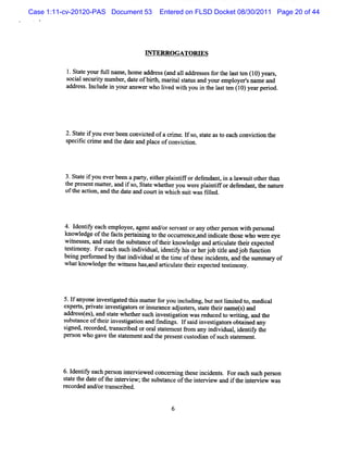 Case 1:11-cv-20120-PAS Document 53      Entered on FLSD Docket 08/30/2011 Page 20 of 44




                                   G TERRO G ATO RV S

          1 St eyourf lnam e, homea r s (nda1 dd e s sf tels tn ( 0) a s
           . at      ul            dde s a 1a rse or h at e 1 ye r,
          s alsec iy number dat ofbit , m a ialsttl a yolre pl ' nam e a
          oci    urt        , e     rh rt a ts nd z m oyers             nd
          a r s . ncud i you a we wholve wihyo i t ls tn ( 0 y a pei
           dd e s I l e n r ns r      i d t u n he a t e 1 ) e r rod          .




          2.St e i you e been convi ed ofa cnme. I s sat ast each convi ton t
              at f      ver       ct         '    f o, t e o           c i he
          s ii crm eand t dat and pl ofconviton.
           pec fc i        he e      ace       ci




          3.St ei you everbeen apary, eihe pl ntf ordef
              at f                 t t r ai if         endnnt i a l ui ot x t
                                                            , n aws t hc han
                                                                          r
          t pr entm ater a i so, St ewhe he you w e e pl nlf orde endant t na ure
           he es       t , nd f     at    t r       r ai i        f    , be t
          oft acton,and t dat and courti whi s twasfled.
             he i        he e            n ch ui        il




          4. I iy each e pl , agentand/ s
              dentf       m oyee          or ervantorany ot per w ih per onal
                                                           her son t    s
          know ledge oftw f t perai ng t t occur ence,a i c t t e who we e e
                        l ac s t ni o he         r     nd ndi a e hos    r ye
          wines es,and st et s t oft ru ow l and artcul e t rexpect d
            t s          at he ubsance hei         edge      i at hei     e
         bsi ony.Foreac s hi viualie t yhso h r o tl a dj bf n t n
         t tm
         e             h uc ndi d , d ni i r e jb ie n o u ci
                                       f           t            o
          e n pe r e by t a i vi l tt tm eoft s i i nt , a t s mma yof
           i g db m d h t ndi dua a he i    he e nc de s nd he u  r
         whatknowl
                 edge t w ines hasa a i at t rexpect t tm ony.
                      he t s , nd rt  cul e hei    ed esi



         5.l anyone i tgat t sm aterf you i udi , butnotlm ied t m edi
            f       nvesi ed hi   t or    ncl ng         i t o,      cal
         e rs prv t i si t so i u a ea j tr,saet i nn t)a
          xpe t, ia e nve tgaor r ns r nc d use s tt her me s nd
         a r s t s, ndsaewh t rs c h siai wa r d e t wrtng, and t
          dd e se ) a tt ehe u h we tg ton s e uc d o ii         he
         s t
          ubsanceoft ri tgaton and f ngs. I s d i tgat sobt ned any
                     hei nvesi i         mdi    f ai nves i or ai
         s > ed,r or tans i oror sat e *om a i vi , i iy t
          i      ec ded, r crbed      al t em nt     ny ndi dual dentf he
         per on who gave t s a e entand t pr entcusodi ofs s atm ent
            s            he t t m       he es      t an uch t e       .




         6.I ntf eac pe on Zt vi
            de iy h rs        er ewed conce ni t i dent . Fore such pe on
                                            r ng hese nci s      ach       rs
         s a et da e o t i e v e ; he s bsa c oft i e v e a l i t i t r i w wa
          t t he t f he nt r i w t u t n e he nt r i w rd f he n e v e        s
         r or and/ tans i .
          ec ded    or r crbed


                                            6
 