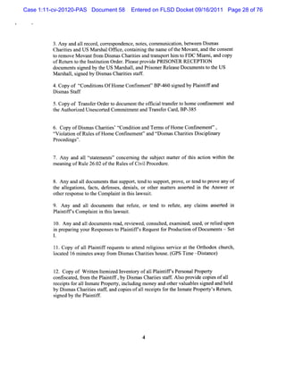 Case 1:11-cv-20120-PAS Document 58     Entered on FLSD Docket 09/16/2011 Page 28 of 76




          3.Any a a1 r cor cor es
                  nd l e d, r pondence,not com m uni i be ween Dim as
                                           es,       caton, t       s
          Chartesand US M ar halOfi cont ni t na e oft M ova ,and t cons
               ii           s     fce, ai ng he m       he    nt     he    ent
          tr
           o emoveM ova f om Dim asChartesand tans thi t FD C M i i and copy
                       nt r     s       ii     r por m o          am ,
          ofRet n t t I tt i Or Pl e pr de PRISONER RECEPTI
                ' o he nsiuton der. eas ovi
                ur                                                 ON
          doc ent sgned by t US M a hal,and Prs
             um s i         he       rs l     ionerRel eD ocum ent t t U S
                                                      eas        s o he
          M ar l s gned by Di
              shal, i        smasCha tessaf .
                                     rii t f

         4.Copy of tcondii OfHom e Consnment'BP- sgned by Pl ntf and
                   t    tons                ' 460 i        ai if
         Dim asSt f
           s     af

          5.Copy of Tr nsf Or t docum e t of i altans ert hom e c i ent and
                      a er der o       nt he fci r f o           ontnem
          t Aut i Unescort Com m im entand Tr ns erCar 8P-
           he horzed         ed     t         a f      d, 385


          6. Copy ofDi
                     smasChartes'Econdii and Te m sofHom eCont
                             ii t       ton       r             inem ent'
                                                                        '
          çvi aton ofRul ofH om e Confnem e ' and tDim asChartesDi ci i y
          t ol i       es             i    nt'    û s        ii   s plnar
          Procedi '
                ngs'


          7.An a a1t ttme s'c nc mi t e s j c matroft s a to wihi t
              y nd 1 ç ae nt' o e ng h ub e t te hi cin t n he
                     s
          meani ofRul 26. oft Rul ofCi lPr
              ng     e 02 he es      vi ocedure.


          8. Any and al doc ent t s
                      l um s hat upport t t s
                                        , end o upport pr
                                                     , ove,ort nd t pr any of
                                                              e o ove
          t alegatons f s,def es,deni s or ot r m a trs ass t i t Ans e or
           he l i , act        ens     al,     he   te     ered n he   w r
          ot r pons t t Compl nti t sl w s t
            her es e o he        ai n hi a ui.

          9. Any a al doc ent t r ut or t t r ut any cl m s as ert i
                  nd l um s hat ef e,    end o ef e,  ai      s ed n
          Pl ntf ' Com pl nti t sl wsui.
           ai ifs       ai n hi a t

          l Any and al docum e sr r ewed,cons t exam i us orr i upon
           0.        l        nt ead, evi    uled,    ned, ed, eled
          i pr i yourRes es t Pl ntf sReques f Pr
          n eparng         pons o ai if'     t or oducton ofDocum ent - Set
                                                       i            s
          1.

          l1.Copy ofal Pl ntf r
                     l ai if equess t atend r i ous s ce att Orhodox chur h,
                                  t o t      elgi    ervi  he t          c
          lc td 1 mi e a y fom DimasChaiisho e ( Ti - itn )
          o ae 6 nuts wa r       s     rte us . GPS me o sa ce

          l Copy of W rten Ie i l
           2.           it t m zed nvent y ofal Pl ntf sPe onalPr t
                                        or     l ai if' rs       opery
          confs ed,fom t Pl ntf ,by Dim asChari saf.A lo pr decopi ofal
              icat r he ai if           s       ies t f s ovi         es   1
          r pt f al l a ePr t i udi money and ot val essgned a hel
           ecei s or l nm t opery, ncl ng              her uabl i       nd d
          by DismasCha ii saf ,and copi ofal r pt f t l
                      rtes t f        es   l ecei s or he nmat Pr
                                                              e opert sRet n,
                                                                     y'   ur
          sgned by t Pl ntf .
           i       he ai if




                                           4
 