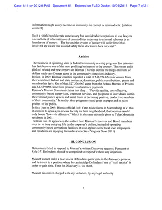 Case 1:11-cv-20120-PAS Document 61     Entered on FLSD Docket 10/04/2011 Page 7 of 21




          i or tonmi e iybe omea i niy f c r p orc i na a t .ct in
          nf ma i ght asl c     n mmu t or oru t rmi l cs giato
          o te .
           mitdj
          Such a s el woul cr e unneces ar butconsder et atonst us l
                  hi d    d eat        s y        i abl empt i o e awyers
          asconduisofi or i orofcom m odii necess r t crm i sc esoras
                   t   nf maton             tes      a y o i nal hem
          lund rr ofmo y. Theba a dt s tm ofusi wils frltl i al
          a ees       ne      r n he yse j tce l ufe ite f 1
          i ved ar awar t ass ed s e y f om di cl ur doesnotexit
          nvol    e    e hat ur af t r        s os e    ''    s.


                                         Artces
                                           il

          The busnes ofope atng sat orf alcom muniy r enty pr am sf prs r
                 i s      r i t e eder            t e- r ogr      or ione s
          hasf tbecom c one oft m os pr i busnes esi t c r . Ther
              as              he    t ostng i s n he ounty         ecenta t
                                                                         udi
          (i dbeow)a ne r po t o Dima Chaiiso lnet eme a- linsof
           lnke l nd ws e rs n s s rte uti h g milo
          dolarse h ye Dim ase nsi t com muniy corectonsi ty.
             l ac ar s        ar n he       t     r i ndusr
          l f c,i 200 Dima Cha iisrpore att l $ , 4,5 i r ve ue fo
           n a t n 9, s s rte e td o a of 3892 6 4 n e n s r m
          t rcombi f r and sat conta s donatons publc conti i ,gr sand
          hei    ned ede al te    r ct ,   i , i         rbutons ant
          me rhi f e s Outoft t $ 376.67c mefo t Fe e a Bur a ofPrs ns
            mbe s p e '.       ha, 27, 0 a r m he d r l e u      io
          a d $2 53 0 c m e fom prs e ' s bsse epa nt .
           n , 9, 50 a r          ion r s u it nc yme s
          Dim as' M isi St em entcl m st t y..tpr dequalt cos- f i ,
            s s s on at            ai hat he . t ovi      iy, tefectve
          com m uniy-bas s
                   t    ed upervii teat e s ces a pr a st i vi swihi
                                son, r m nt ervi , nd ogr m o ndi dual t n
          teci n j tc s tm a asitt m i beomigpostve pr uci me e s
          h rmialusie yse nd ss he n c n ii , od tve mb r
          oft rcomm uniy.'l r iy,t rpr am s s
             hei       t ' n ealt hei ogr    ound gr on pa a i s es
                                                    eat   per nd n al
          pichest t publc.
            t    o he   i
          I fc,us i 2 ,Dima ofiil bYae t dctz nsi Ma t bugW V,ha
          n atj tn 009 s s fca Bo ts ol iie n ri r    ns      tt
          i alowed t open a pr r easef lt i t rnei
           f l     o          e-el     aciiy n hei ghborhood,t l i woul
                                                             hat ocaton  d
          onl hous 'l -ik of ender 'W hi i t s em it t gi n t Tyl M ount n
             y    e 'ow rs f        s.' ch s he am    snlh ve o er         ai
          r i si 2001.
           esdent n
           Botom lne..ta
              t i .l ppear on t s f ce t ,D im asExecutvesand Boa d m e ber
                               s he ur a hat s            i          r  m s
          ma bet bus e j yi lf ont tx ye ' d lr,i ta ofopea i
            y o y n o ng ie he a pa rs ola s nse d        rtng
          com m uniy bas corectonsf ciii I alo appe ssom e l l empl
                  t     ed r i     a ltes. t s     ar      ocal evel oyees
          a d r sde t aee j yi t ms l sto.W e tVigii Ne 20l )
           n e i n s r n o ng he eve o t s r na ws 1

                                    1 1.CO NCLU SI N
                                     1            O

          Def nda sf l d t r pond t M ovantswrten Di cover r
             e nt aie o es        o        ' it     s    y eques s Pur uantt
                                                                t. s       o
          Rul 3 Dee nt s ul bec le t rs dwih ta obe to
            e 7, fnda s ho d ompeld o epon tou ny j cin.
          M ovantcannotm ake a cas unl sDef ndant pari pat i t dicove y pr s,
                                  e es     e    s tci e n he s r oces
          and he i noti aposton wher he can i geD ef
                 s    n     ii       e      ndul      endant us oflsal t i 'i
                                                           s' e çt l actcs' n
          or t gai tm e.Ti e f D icover i t shor.
            der o n i       m or s       y s oo     t

          M ova wasnevercha ged wih any vi aton,by any l a hort
               nt          r      t      ol i          egal ut iy.



                                            7
 