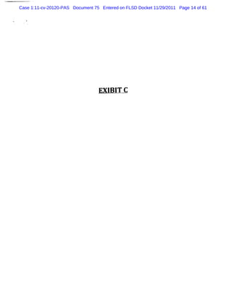 Case 1:11-cv-20120-PAS Document 75 Entered on FLSD Docket 11/29/2011 Page 14 of 61




                                  EX I I C
                                      B T
 
