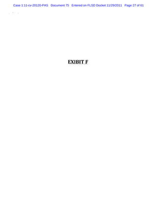 Case 1:11-cv-20120-PAS Document 75 Entered on FLSD Docket 11/29/2011 Page 27 of 61




                                  EX I I F
                                      B T
 