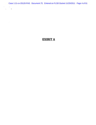 Case 1:11-cv-20120-PAS Document 75 Entered on FLSD Docket 11/29/2011 Page 4 of 61




                                  EX I I A
                                      B T
 