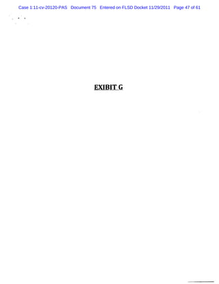 Case 1:11-cv-20120-PAS Document 75 Entered on FLSD Docket 11/29/2011 Page 47 of 61




                                  EX I I G
                                      B T
 
