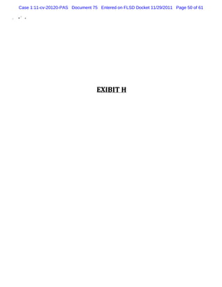 Case 1:11-cv-20120-PAS Document 75 Entered on FLSD Docket 11/29/2011 Page 50 of 61




                                  EX I I H
                                      B T
 