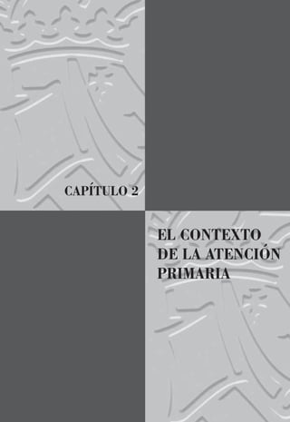 CAPÍTULO 2
EL CONTEXTO
DE LA ATENCIÓN
PRIMARIA
 