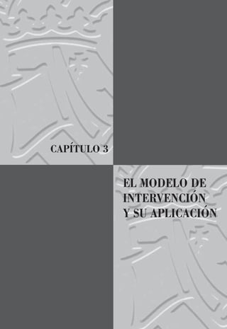 CAPÍTULO 3
EL MODELO DE
INTERVENCIÓN
Y SU APLICACIÓN
 