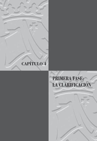 CAPÍTULO 4
PRIMERA FASE:
LA CLARIFICACIÓN
 