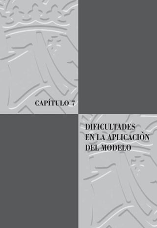 CAPÍTULO 7
DIFICULTADES
EN LA APLICACIÓN
DEL MODELO
 