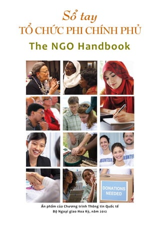 - 1 -
Sổ tay
TỔ CHỨC PHI CHÍNH PHỦ
The NGO Handbook
Ấn phẩm của Chương trình Thông tin Quốc tế
Bộ Ngoại giao Hoa Kỳ, năm 2012
 
