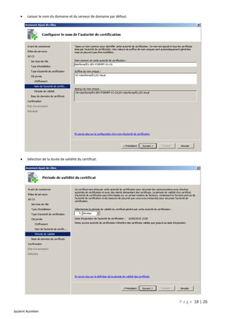 

Laisser le nom du domaine et du serveur de domaine par défaut.



Sélection de la durée de validité du certificat.

P a g e 18 | 26
Jaulent Aurelien

 