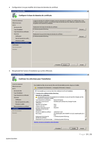 

Configuration à ne pas modifier de la base de données du certificat.



Récapitulatif de l’action d’installation qui va être effectuée.

P a g e 19 | 26
Jaulent Aurelien

 
