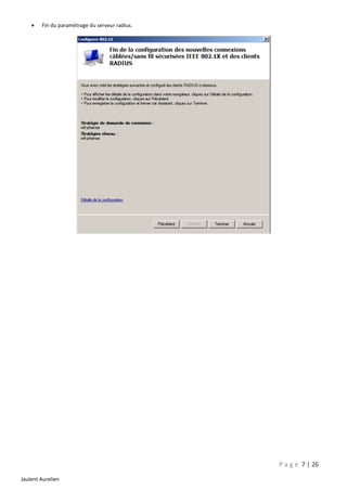 

Fin du paramétrage du serveur radius.

P a g e 7 | 26
Jaulent Aurelien

 