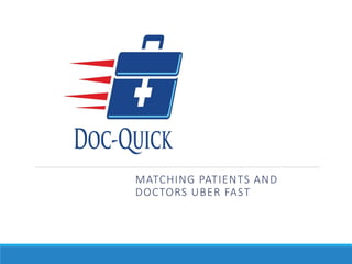MATCHING PATIENTS AND
DOCTORS UBER FAST
 