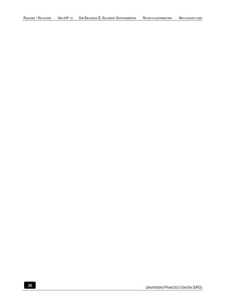 REALIDAD Y REFLEXIÓN   AÑO 8 NO   25   SAN SALVADOR, EL SALVADOR, CENTROAMÉRICA   REVISTA CUATRIMESTRAL   MAYO-AGOSTO 2009




   26                                                                              UNIVERSIDAD FRANCISCO GAVIDIA (UFG)
 
