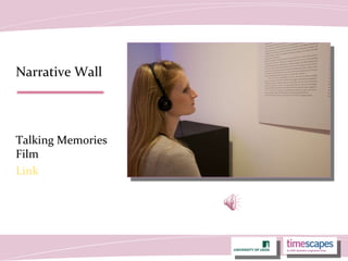 Narrative Wall
Talking Memories
Film
Link
 