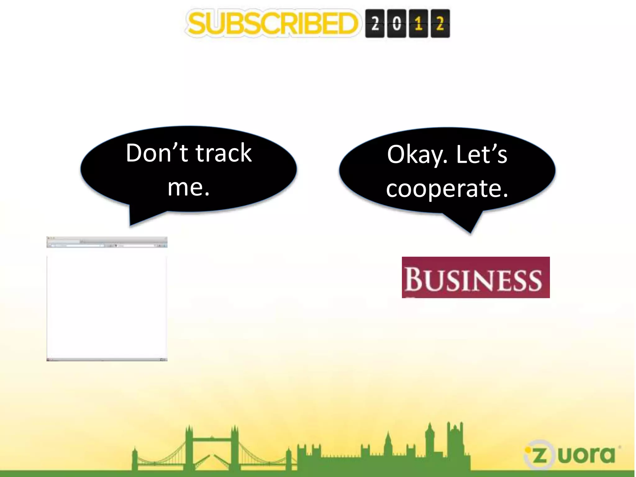 Don’t track
me.
Okay. Let’s
cooperate.
 