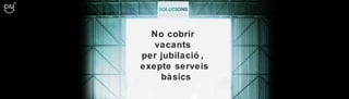No cobrir  vacants  per jubilació,  exepte serveis bàsics 