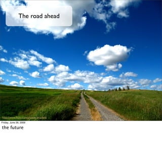 The road ahead




http://www.ﬂickr.com/photos/druclimb
Friday, June 26, 2009

the future
 