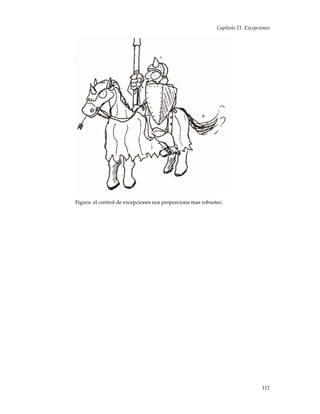 Capítulo 21. Excepciones
Figura: el control de excepciones nos proporciona mas robustez.
111
 