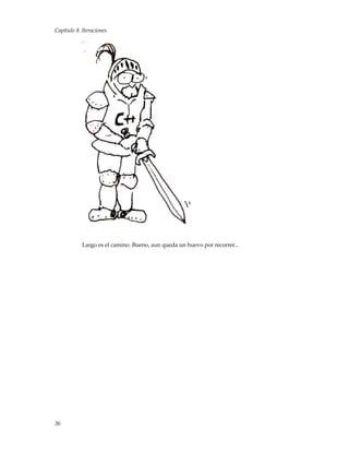 Capítulo 8. Iteraciones
Largo es el camino. Bueno, aun queda un huevo por recorrer...
36
 