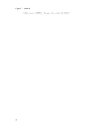 Capítulo 13. Herencia
<clase coche> MOOOOOC!! Mecagon tus muelas MOC-MOOOC!!
68
 
