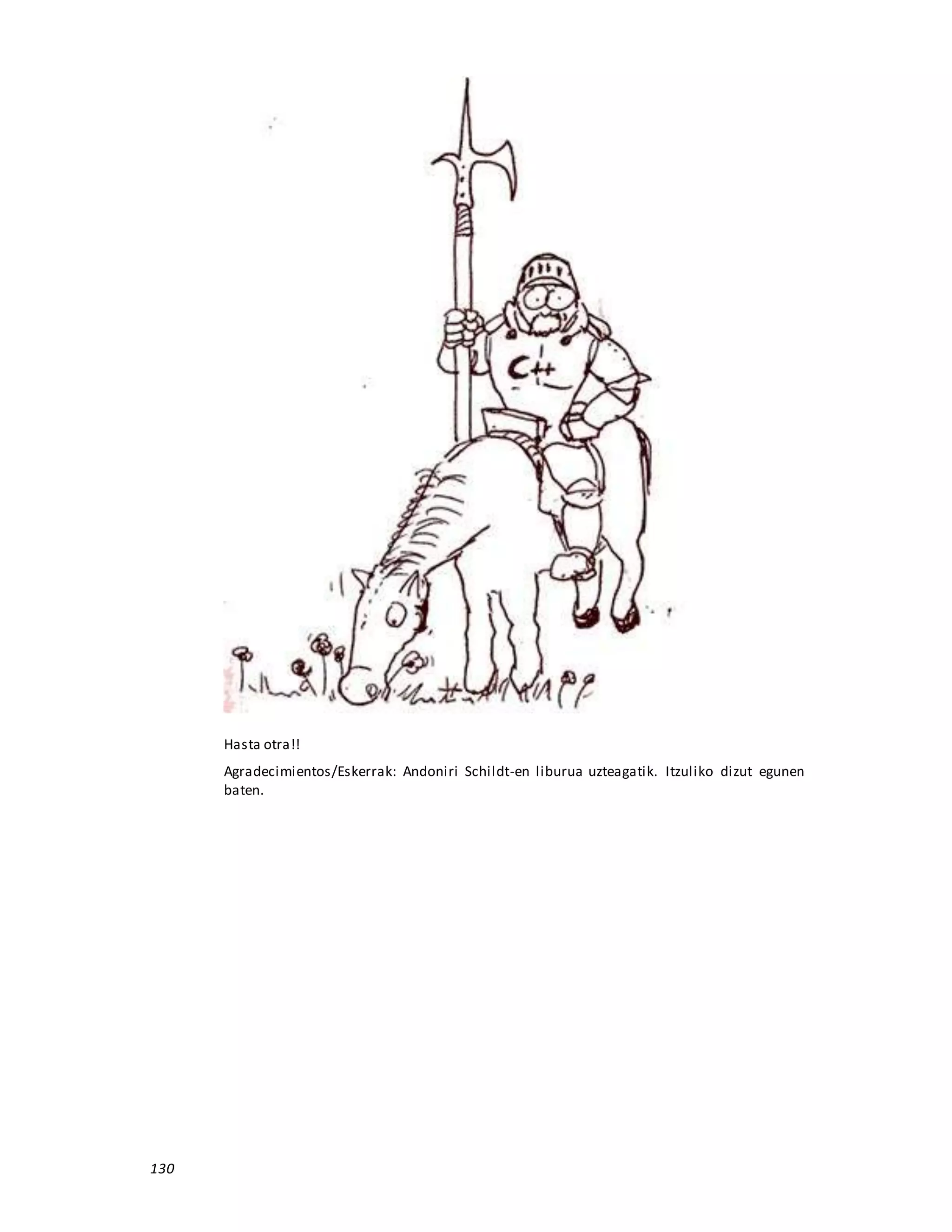 130
Hasta otra!!
Agradecimientos/Eskerrak: Andoniri Schildt-en liburua uzteagatik. Itzuliko dizut egunen
baten.
 