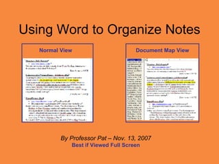 Using Word to Organize Notes By Professor Pat – Nov. 13, 2007 Best if Viewed Full Screen Normal View Document Map View 