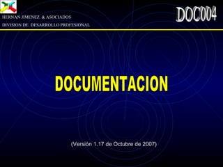 HERNAN JIMENEZ & ASOCIADOS
DIVISION DE DESARROLLO PROFESIONAL
(Versión 1.17 de Octubre de 2007)
 
