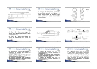 •13/06/2012
•13
•249
A posição de retirada dos corpos de
prova está ilustrada na figura B-3
tanto para soldas de reparo dupla
calha quanto para soldas de derivação
boca de lobo:
•250 •251
A figura B-4 ilustra os corpos de
prova para ensaio macrográfico para
soldas em carga;
A figura B-5 ilustra os corpos de
prova de dobramento para soldas em
carga;
•252 •253 •254
Os requisitos para qualificação dos soldadores /
operadores de soldagem para soldagem de
trepanação está no item B-3:
Soldagem nas quais se faz necessário o controle do
aporte térmico e a deposição com a técnica do
temper bead, o soldador / operador deve
demonstrar habilidade para executá-la;
As soldas de qualificação serão consideradas
aprovadas se atenderem os requisitos do corpo
da norma API 1104, itens 6.4 e 6.5;
•255
O apêndice B apresenta uma série de
recomendações para a execução da soldagem de
trepanação (item B-4);
As soldas de qualificação serão consideradas
aprovadas se atenderem os requisitos do corpo da
norma API 1104, itens 6.4 e 6.5;
O apêndice B apresenta uma série de
recomendações para a execução da soldagem de
trepanação (item B-4.1);
•256
B.4.1.1 – Montagem: a abertura entre o duto principal e
as dupla calhas ou selas não deve ser excessiva e
dispositivos como acopladeiras podem ser utilizados.
Para diminuir aberturas excessivas, a técnica de
amanteigamento pode ser utilizada;
B.4.1.2 – As soldas longitudinais de união das calhas
deve ser de penetração total. As juntas longitudinais
podem ser montadas com auxílio de cobre juntas
metálicos para evitar a perfuração do duto durante a
soldagem de trepanação;
•257
 