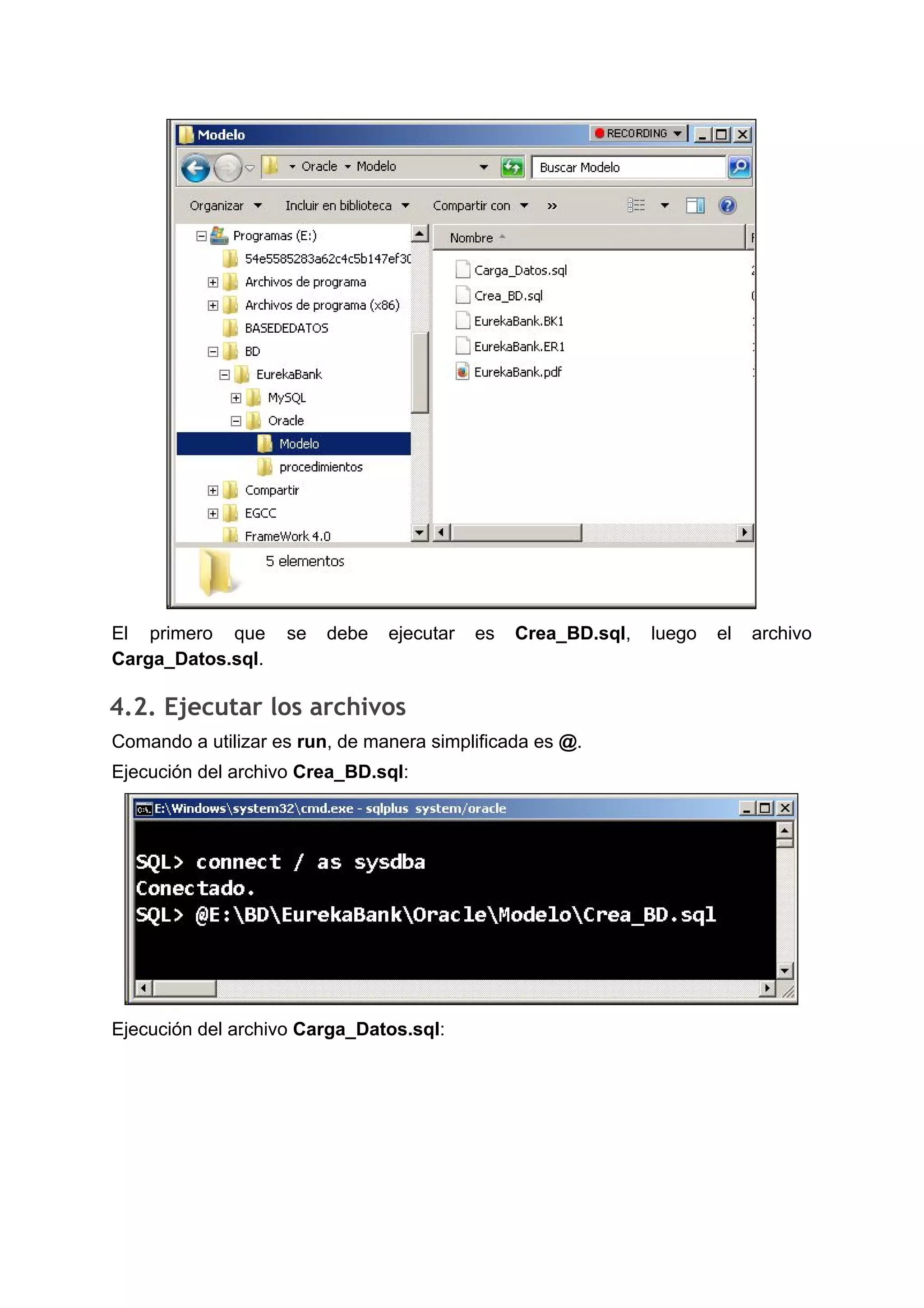 El primero que se debe ejecutar es ​Crea_BD.sql​, luego el archivo
Carga_Datos.sql​.
4.2. Ejecutar los archivos 
Comando a utilizar es ​run​, de manera simplificada es ​@​.
Ejecución del archivo ​Crea_BD.sql​:
Ejecución del archivo ​Carga_Datos.sql​:
 