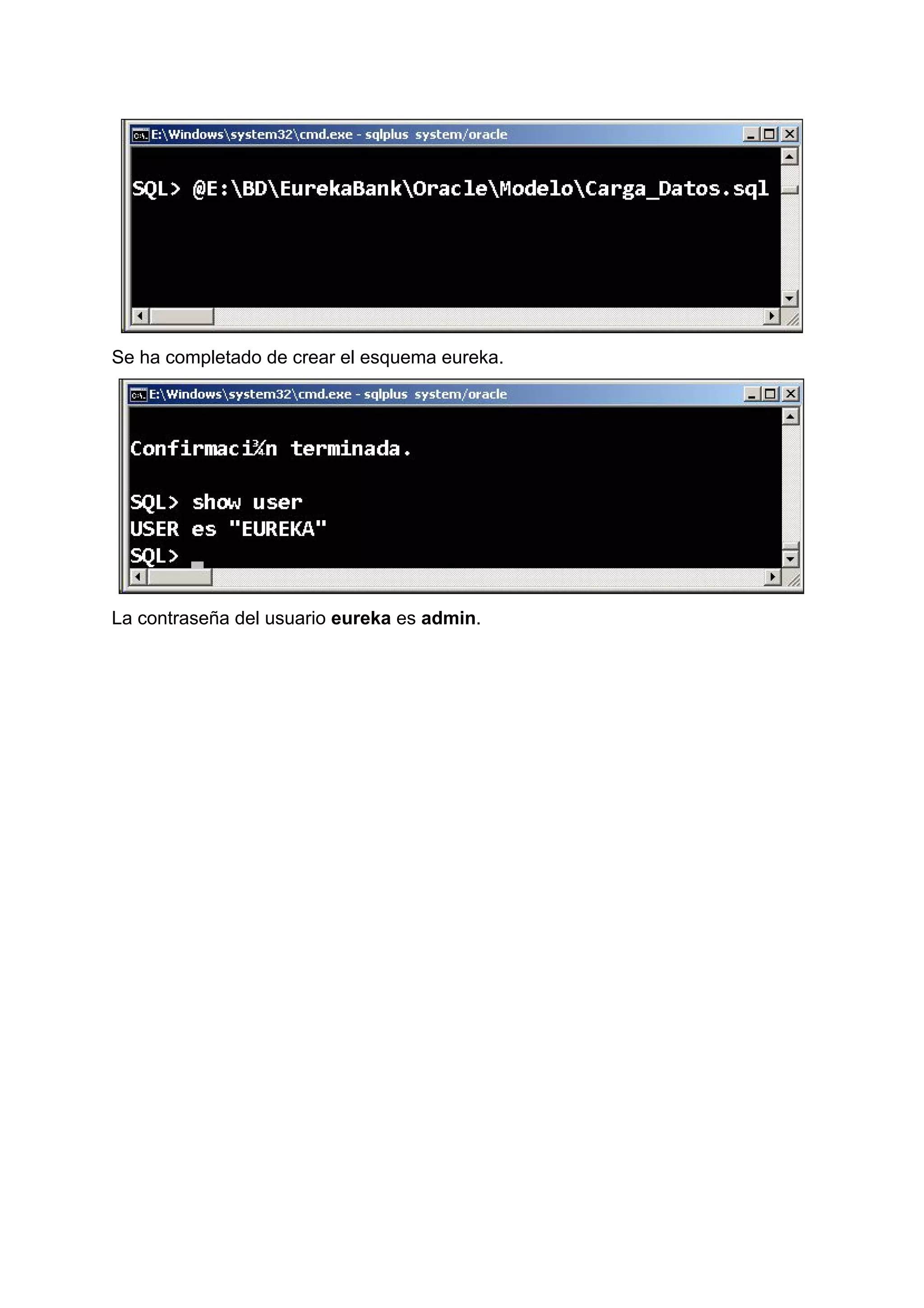Se ha completado de crear el esquema eureka.
La contraseña del usuario ​eureka ​es ​admin​.
 