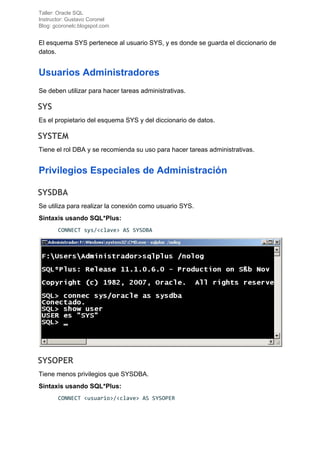 Taller: Oracle SQL
Instructor: Gustavo Coronel
Blog: gcoronelc.blogspot.com
El esquema SYS pertenece al usuario SYS, y es ...