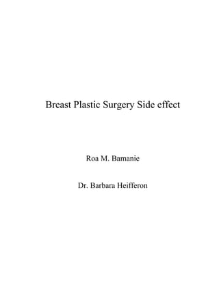 Breast Plastic Surgery Side effect




          Roa M. Bamanie


        Dr. Barbara Heifferon
 
