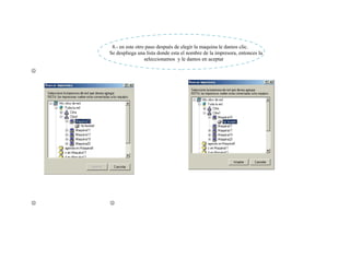 8.- en este otro paso después de elegir la maquina le damos clic.
    Se despliega una lista donde esta el nombre de la impresora, entonces la
                     seleccionamos y le damos en aceptar






   
 
