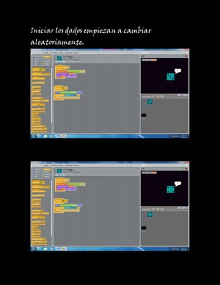 Iniciar los dados empiezan a cambiar
aleatoriamente.
 