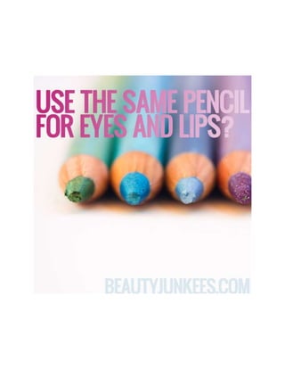 Use the same pencil for eyes and lips?