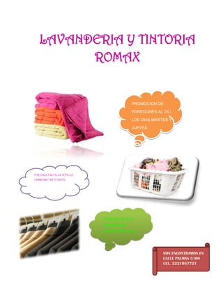 LAVANDERIA Y TINTORIA
ROMAX

PROMOCION DE
EDREDONES AL 2X1
LOS DIAS MARTES Y
JUEVES

POR CADA 4 KILOS DE ROPA DE
LAVANDERIA 1 KILO GRATIS

TRAJES AL 2X1
PROMOCION
EXPECTACULAR

NOS ENCONTRAMOS EN
CALLE PALMAS 5108
CEL. 2221057721

 