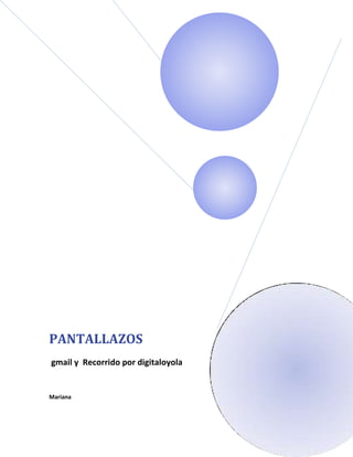 PANTALLAZOS
gmail y Recorrido por digitaloyola
Mariana
 